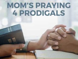 Mom's Praying 4 Prodigals